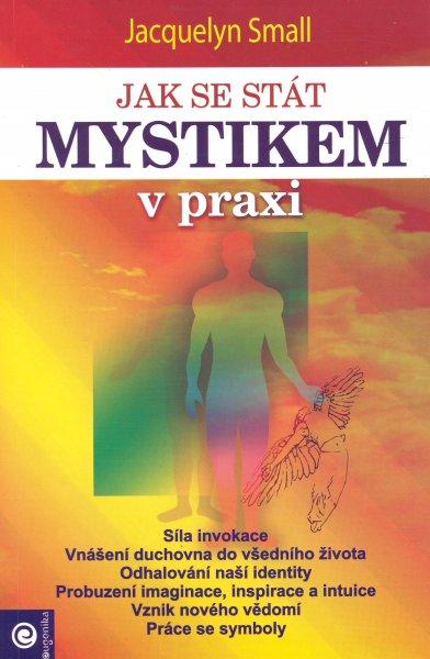 Kniha: Jak se stát mystikem v praxi - Jaquelyn Small