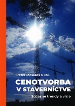 Kniha: Cenotvorba v stavebníctve - súčasné trendy a vízie - Peter Mesároš