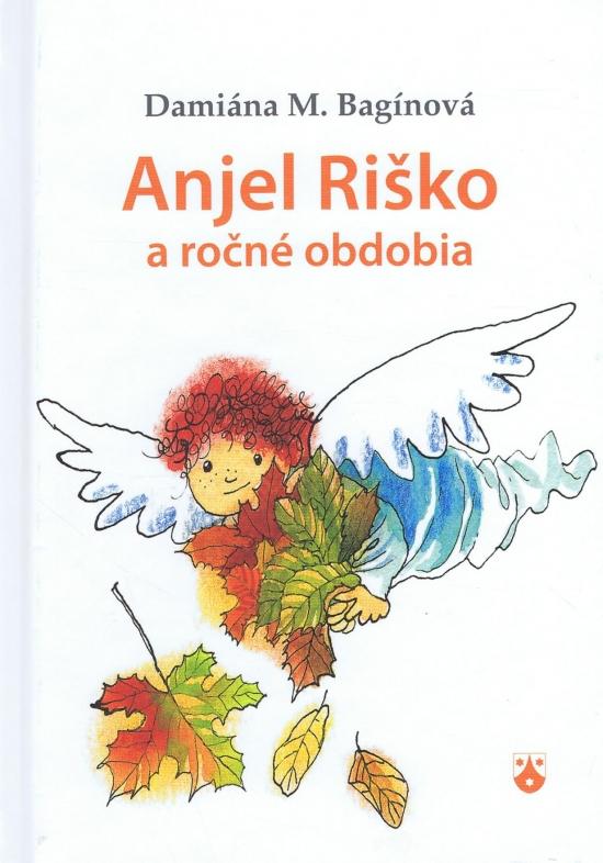 Kniha: Anjel Riško a ročné obdobia - M. Bagínová Damiána