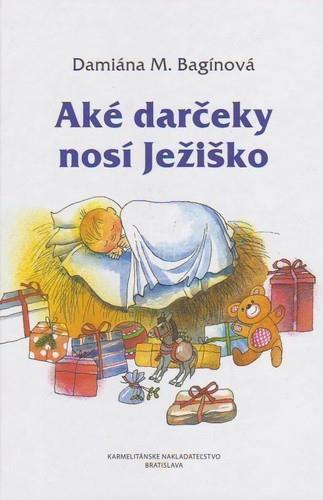 Kniha: Aké darčeky nosí Ježiško - Damiána M. Bagínová