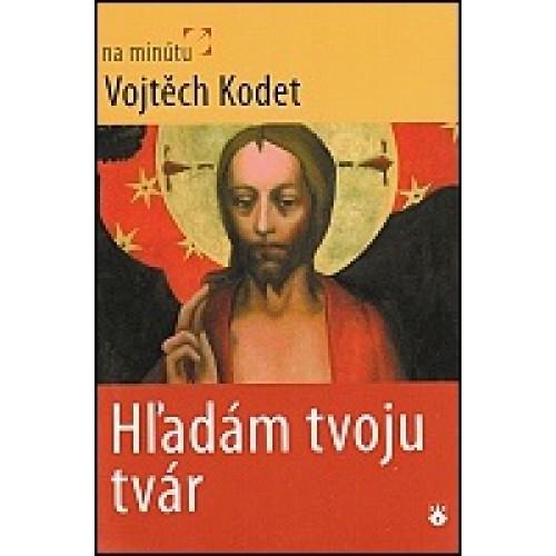 Kniha: Hľadám tvoju tvár - Vojtěch Kodet