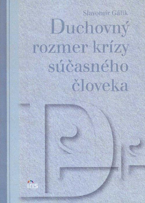 Kniha: Duchovný rozmer krízy súčasného človeka - Slavomír Gálik