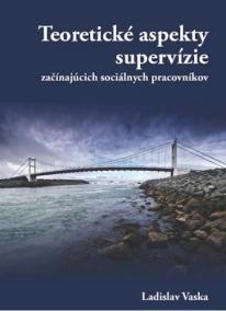 Teoretické aspekty supervízie začínajúcich sociálnych pracovníkov