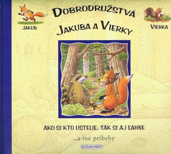 Kniha: Ako si kto ustelie, tak si aj ľahne - Dobrodružstvá Jakuba a Vierky - Casalis, Marco Campanella. Anna