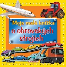 Moje malá knížka o obrovských strojích