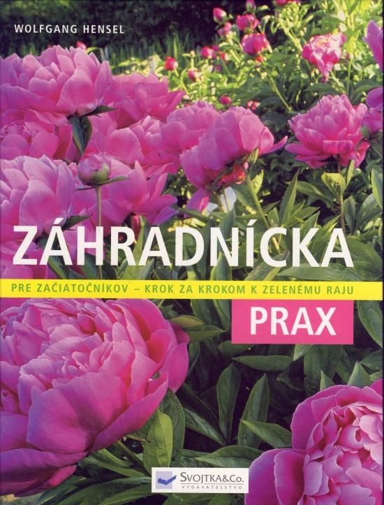 Kniha: Záhradnícka prax -Pre začiatočníkov krok za krokom - Hensel Wolfgang