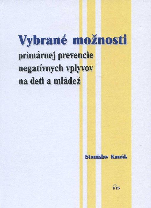 Kniha: Vybrané možnosti primárnej prevencie negatívnych vplyvov na deti a mládež - Stanislav Kunák