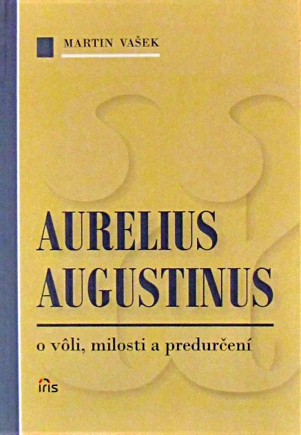 Kniha: Aurelius Augustinus - o vôli, milosti a predurčení - Martin Vašek