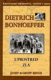 Kniha: Dietrich Bonhoffer - Uprostred zla - Janet Benge