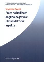 Kniha: Práca na hodinách anglického jazyka: Glotodidaktické aspekty - Stanislav Benčič