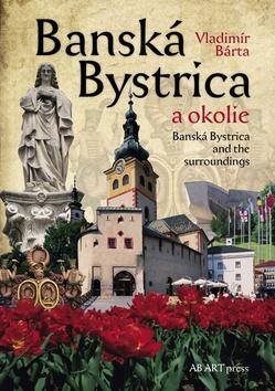 Kniha: Banská Bystrica a okolie - Vladimír Bárta
