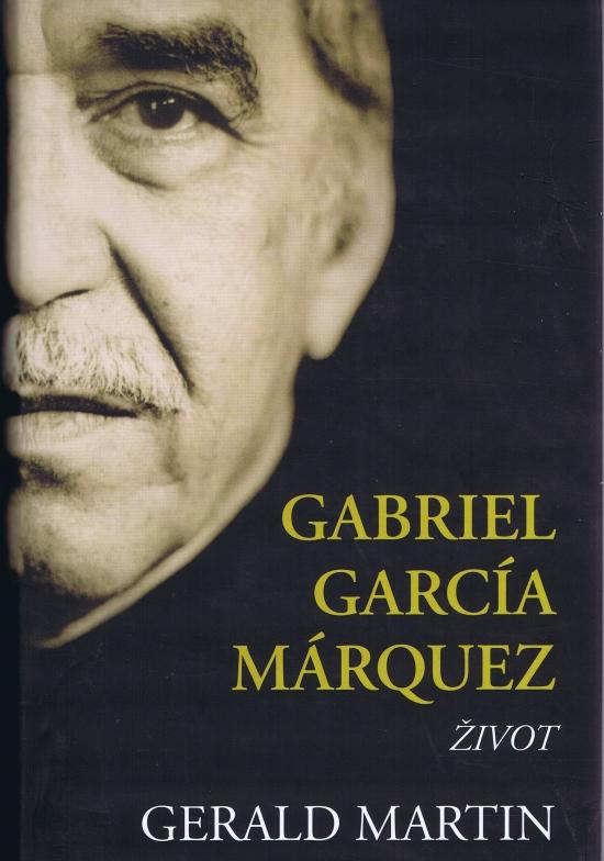 Kniha: Gabriel García Márquez - Život - Gerald Martin