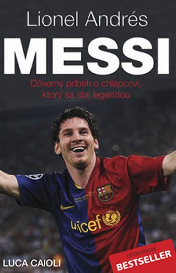 Kniha: Lionel Andrés Messi - Důvěrný příběh kluka, který se stal legendou - 2.vydání - Caioli Luca