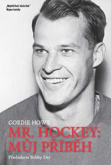 Kniha: Mr. Hockey - Můj příběh - Howe Gordie