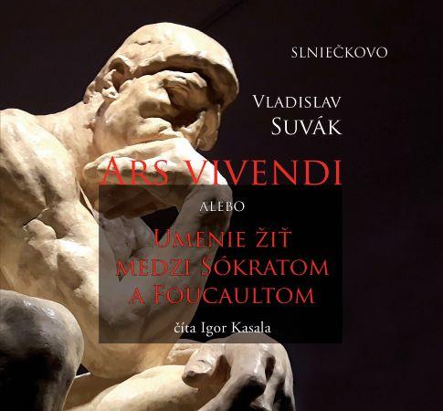 Kniha: Ars Vivendi alebo Umenie žiť medzi Sókratom a Foucaultom (audiokniha na CD) - Vladislav Suvák
