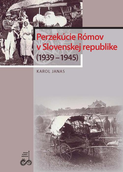 Kniha: Perzekúcie Rómov v Slovenskej republike (1939 – 1945) - Karol Janas