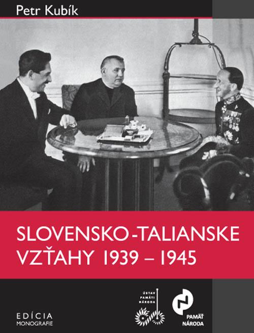 Kniha: Slovensko-talianske vzťahy v rokoch 1939 – 1945 - Petr Kubík