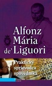 Kniha: Praktický sprievodca spovedníka - Alfonz Mária de Liguori