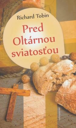 Kniha: Pred Oltárnou sviatosťou - Richard Tobin