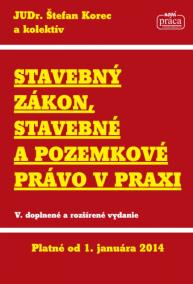 Stavebný zákon, stavebné a pozemkové právo v praxi platné od 1.1.2014