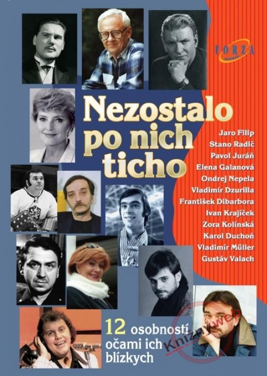 Kniha: Nezostalo po nich ticho - 12 osobností očami ich blízkychkolektív autorov