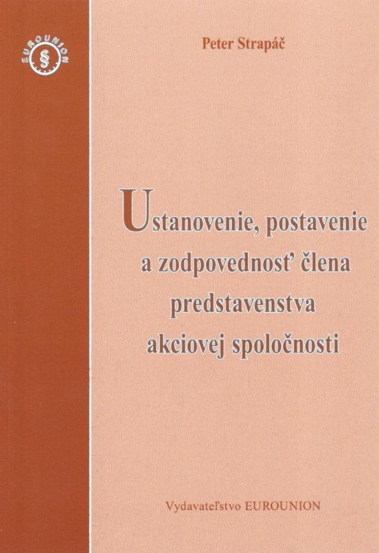 Kniha: Ustanovenie, postavenie a zodpovednosť člena predstavenstva akciovej spoločnosti - Peter Strapáč