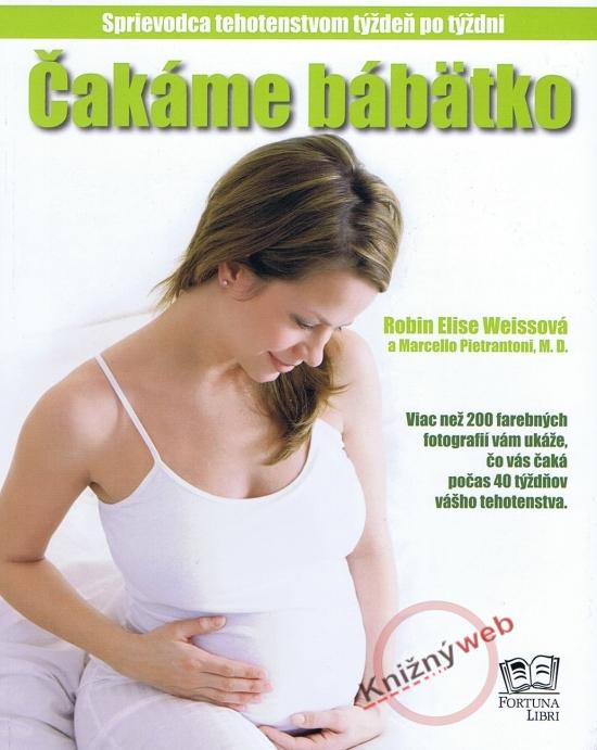 Kniha: Čakáme bábätko - Sprievodca tehotenstvom týždeň po týždni - Weiss a kol. Robin Elise