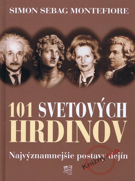 Kniha: 101 svetových hrdinov - Montefiore Simon Sebag