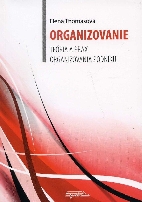 Kniha: Organizovanie - teória a prax organizovania podniku - Elena Thomasová