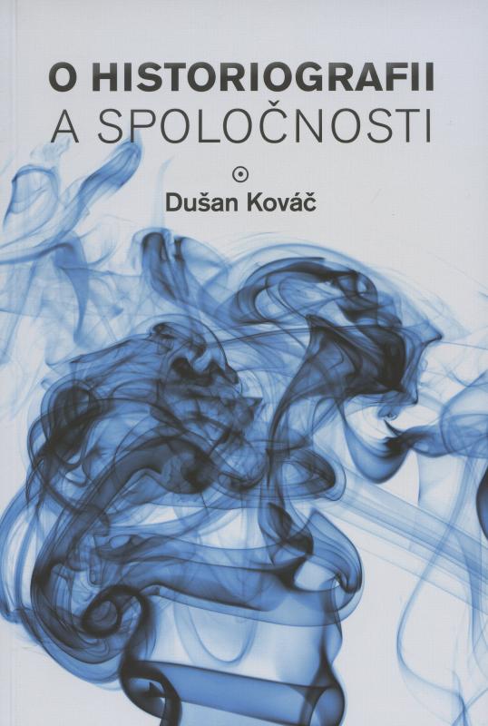 Kniha: O historiografii a spoločnosti - Kováč Dušan