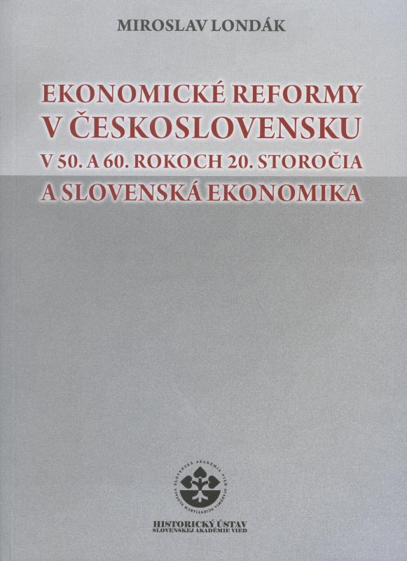 Kniha: Ekonomické reformy v Československu v 50. a 60. rokoch 20. storočia a slovenská ekonomika - Londák Miroslav