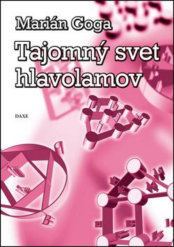 Kniha: Tajomný svet hlavolamov - Marián Goga