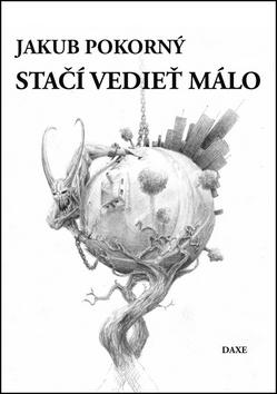 Kniha: Stačí vedieť málo - Jakub Pokorný; Milan Nižňanský