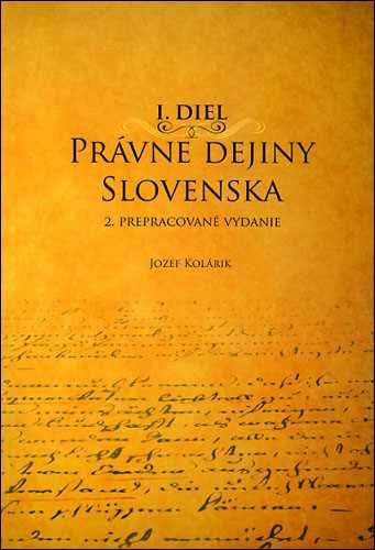 Kniha: Právne dejiny Slovenska I. Diel - Jozef Kolárik