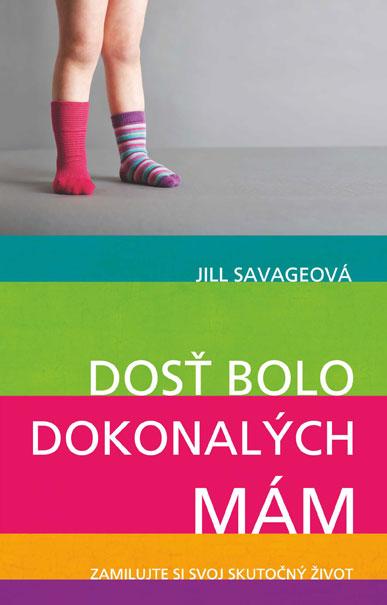 Kniha: Dosť bolo dokonalých mám - Jill Savageová