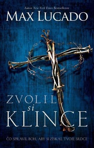 Kniha: Zvolil si klince - Max Lucado