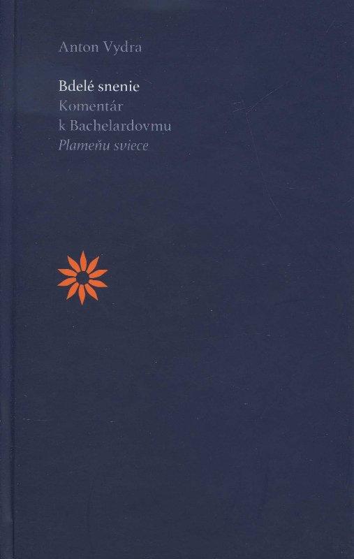Kniha: Bdelé snenie. Komentár k Bachelardovmu Plameňu sviece - Anton Vydra