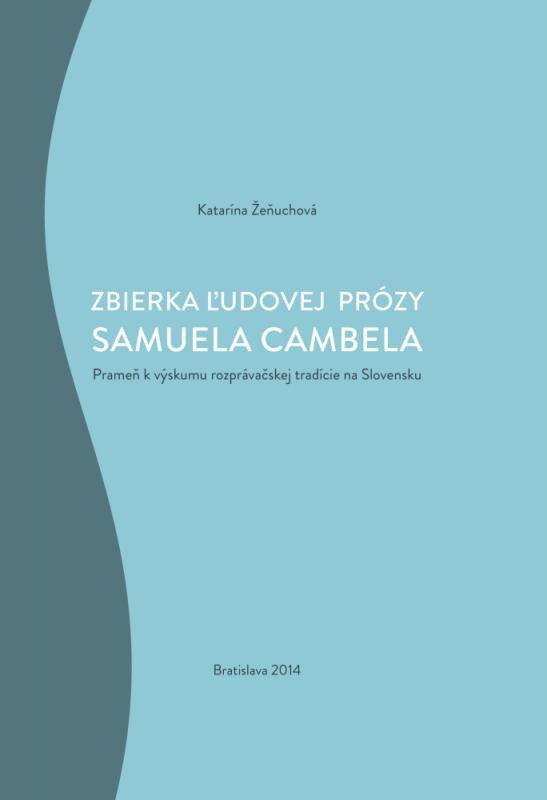 Kniha: Zbierka ľudovej prózy Samuela Cambela - Katarína Žeňuchová