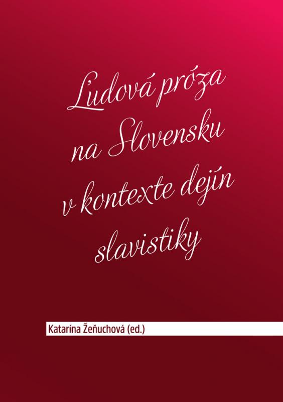 Kniha: Ľudová próza na Slovensku v kontexte dejín slavistiky - Katarína Žeňuchová