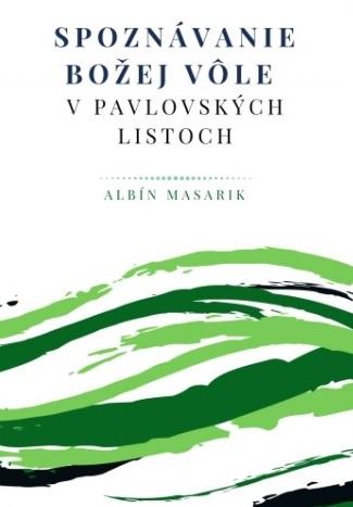 Kniha: Spoznávanie Božej vôle v pavlovských listoch - Albín Masarik