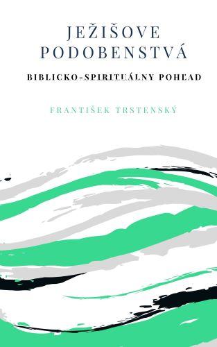 Kniha: Ježišove podobenstvá (2.vydanie) - František Trstenský
