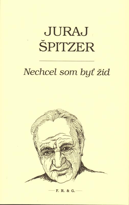 Kniha: Nechcel som byť žid - Juraj Špitzer