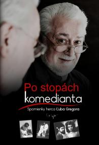 Po stopách komedianta Spomienky herca Ľuba Gregora