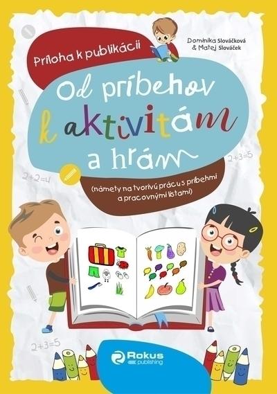 Kniha: OD PRÍBEHOV K AKTIVITÁM A HRÁM - ZOŠIT. Príloha k publikácii. 4+4/farebná - Matej Slováček