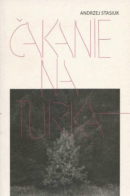 Kniha: Čakanie na Turka - Andrzej Stasiuk