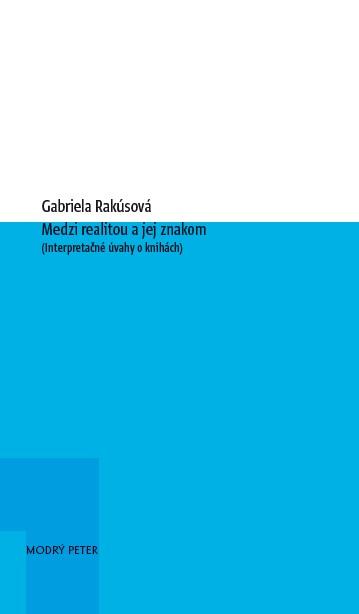 Kniha: Medzi realitou a jej znakom - Gabriela Rakúsová