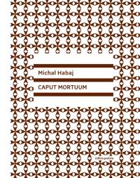 Kniha: Caput Mortuum - Michal Habaj