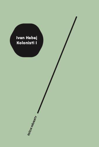 Kniha: Kolonisti I. - Ivan Habaj