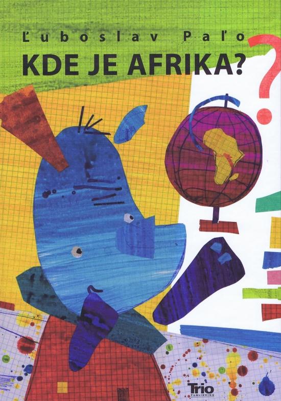 Kniha: Kde je Afrika ? - Paľo Ľuboslav