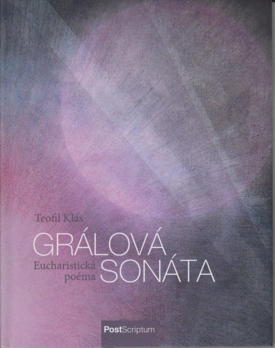 Kniha: Grálová sonáta. Eucharistická poéma - Teofil Klas